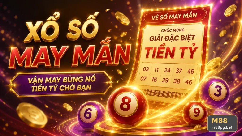 Xổ Số M88 Tại m88pg.bet: Đọc Chi Tiết Giao Diện Vé Số, Kết Quả Và Cách Kiểm Tra Thông Tin – Khung Phân Tích Tỷ Lệ Qua Cuộc Kiểm Tra Giao Diện